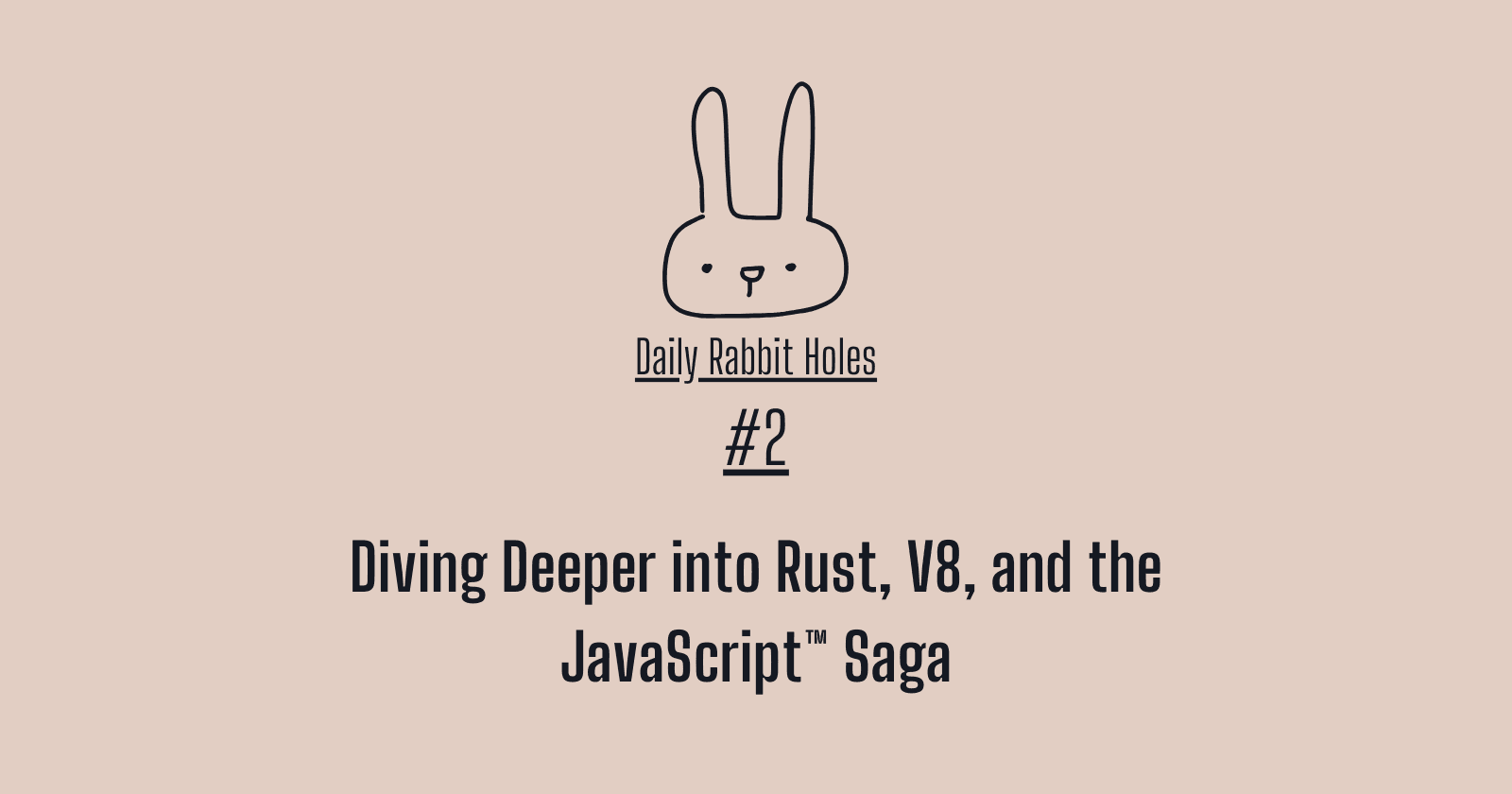#2 Daily Rabbit Holes: Diving Deeper into Rust, V8, and the JavaScript™️ Saga