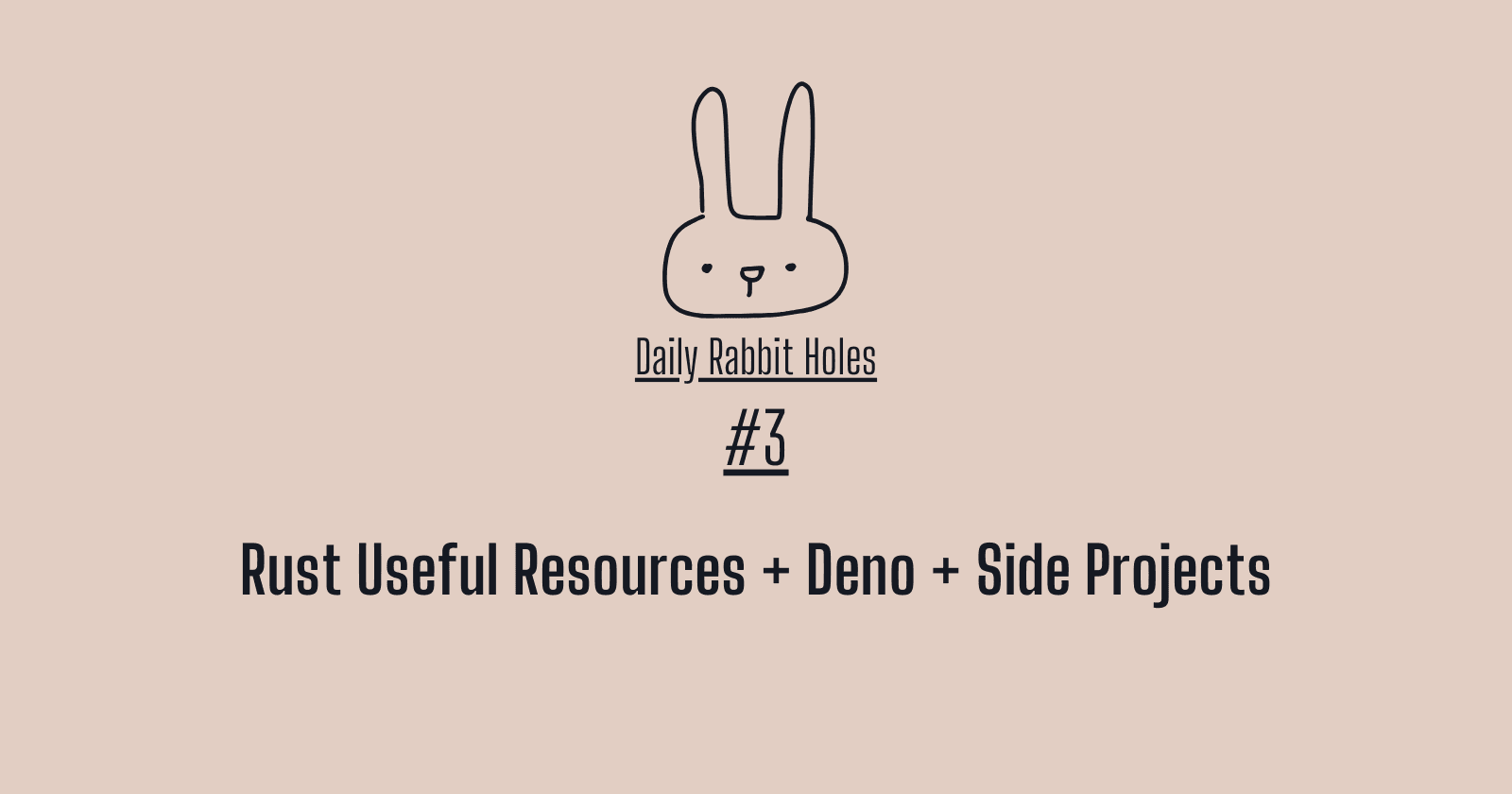 #3 Daily Rabbit Holes: Rust Useful Resources + Deno + Side Projects