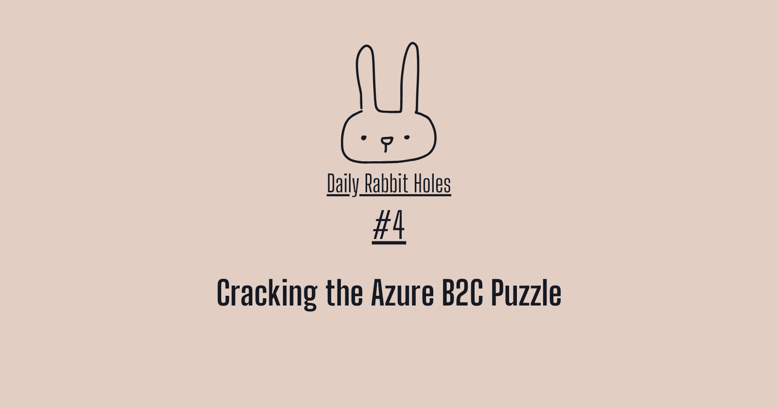 #4 Daily Rabbit Holes: Cracking the Azure B2C Puzzle