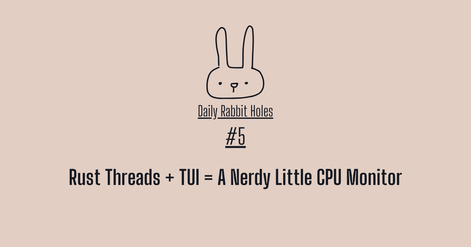 #5 Daily Rabbit Holes: Rust Threads + TUI = A Nerdy Little CPU Monitor